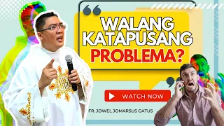 *TANDAAN ITO* KUNG WALANG KATAPUSAN ANG PROBLEMA MO II INSPIRING HOMILY II FR. JOWEL JOMARSUS GATUS