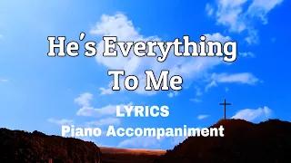 He's Everything To Me | Piano Lyrics | Accompaniment