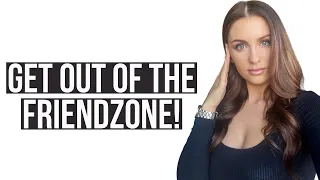 Get Out Of The Friend Zone! | Courtney Ryan