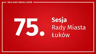 75. sesja Rady Miasta Łuków (25.05.2023 r.)