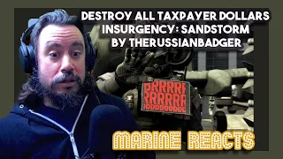 Marine Reacts DESTROY ALL TAXPAYER DOLLARS | Insurgency: Sandstorm By TheRussianBadger