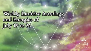 Weekly Intuitive Astrology and Energies of July 19 to 26 - Venus retro, Chiron retro, Sun in Leo