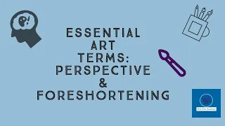 Essential Art Terms Episode 3: Perspective and Foreshortening