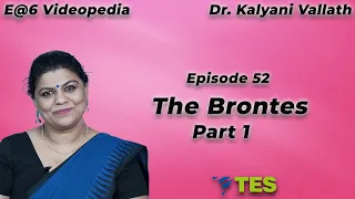 The Brontes Part 1| E@6 Videopedia | TES | Kalyani Vallath | NTA NET, K SET, G SET, WB SET, GATE
