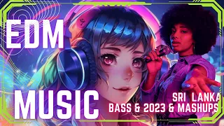 Sri lanka.EDM. Mashups & Remixes Of Popular Songs. Bass Music Mix 2023. EDM Bass Boosted Music Mix