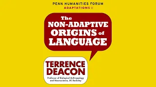 Terrence Deacon • The Non-Adaptive Origins of Language