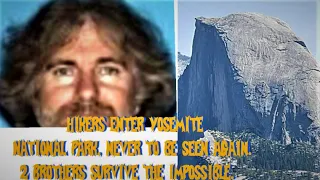 Hiker's Enter Yosemite National Park & R Never Seen Again & 2 brothers Survive The Impossible