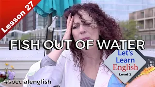 Let's learn English | Level 2 | Lesson 27: Fish out of Water