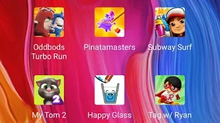 Oddbods Turbo Run, Pinatamasers, Subway surfers,My Talking Tom, Happy Glass, Tag Ryan