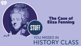 The Case of Eliza Fenning | STUFF YOU MISSED IN HISTORY CLASS