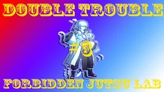 Double Trouble #3 | Forbidden Jutsu Lab