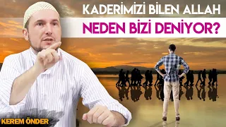 KADERİMİZİ BİLEN ALLAH, NEDEN BİZİ DENİYOR? / Kerem Önder