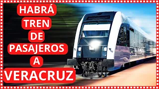 Habrá Tren de pasajeros de México a Veracruz