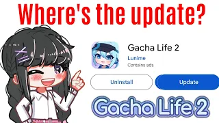 Is the Gacha life 2 new update out?