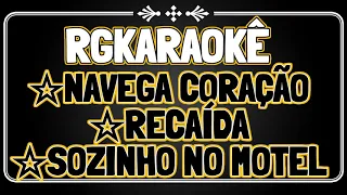 Karaoke - Navega coração - Os Atuias/Recaida - Flor Da Serra/Sozinho no Morel - Doce Pecado