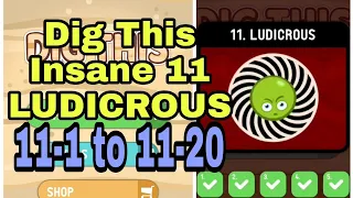 Dig This (Dig It) 11-1 to 11-20 Insane 11 LUDICROUS All Levels