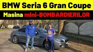 BMW Seria 6 Gran Coupe - Mașina mini-BOMBARDIERILOR