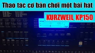 KURZWEIL KP150 - Hướng dẫn thao tác cơ bản chơi một bài hát!