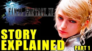 Final Fantasy 15 Story Explained - Part 1 "Kingsglaive" (FFXV)