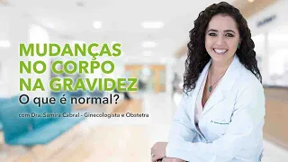 MUDANÇAS NO CORPO DURANTE A GRAVIDEZ - O que Acontece e Como Lidar? [com Dra. Samira Cabral]