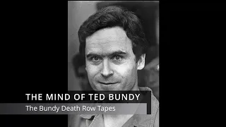 The Mind Of Bundy - The Ted Bundy Death Row Tapes