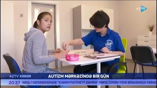 Autizm Mərkəzində bir gün - Xüsusi qayğıya ehtiyacı olan uşaqlar