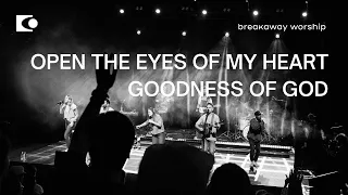 Open the Eyes of My Heart / Goodness of God - Breakaway Worship | Live