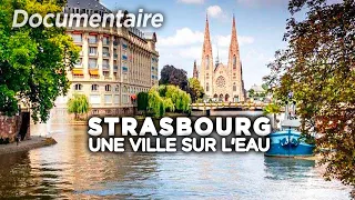 Strasbourg, une ville sur l'eau - Des Racines et des Ailes - Documentaire complet