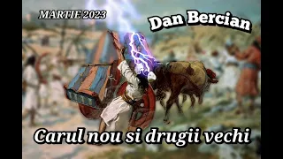 Dan Bercian - Carul nou si drugii vechi. | Predică Martie 2023.