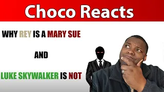 Choco Reacts to "Why Rey is a Mary Sue and Luke isn't"