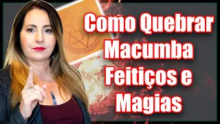 Como Quebrar Macumba, Feitiços e Magias que fizeram contra Você | Márcia Dhonella