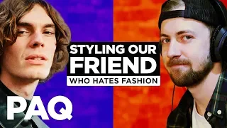 We Styled Our Friend Who Hates Fashion and Streetwear | PAQ Ep #64 | A Show About Fashion
