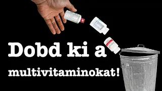 Dobd ki a multivitamint (és egyed ezt helyette)