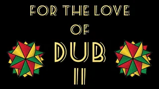For The Love Of DUB II