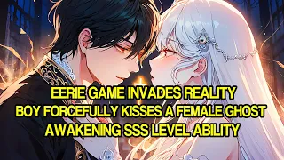 Eerie Game Invades Reality, Boy Kisses Female Ghost, Awakening SSS Level Ability to Control Ghosts