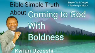 Bible Simple Truth About Coming to God in Boldness by Kyrian Uzoeshi