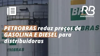 PETROBRAS anuncia REDUÇÃO NOS PREÇOS de gasolina e diesel