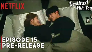 Destined With You | Episode 15 Preview Revealed (ENG SUB)