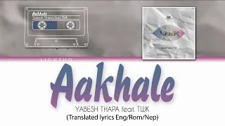 Yabesh Thapa - Aakhale (ft. TWK) [English Translation / Romanized / Nepali Lyrics]