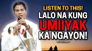 *LISTEN TO THIS* LALO KUNG UMIIYAK KA NGAYON | Fr. Joseph Fidel Roura