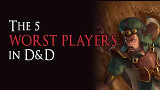 The 5 WORST PLAYERS in D&D 5e - Are you one of them?