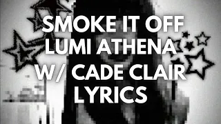 SMOKE IT OFF! - Lumi Athena (w/ cade clair) Lyrics