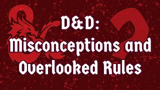 D&D: Common Misconceptions and Overlooked Rules