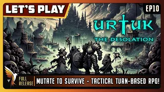 Urtuk: The Desolation | EP10 - Full Release | Let's Play | Mutate to SurviveTactical Turn-Based RPG!