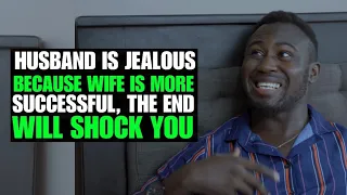 Husband Is Jealous Because Wife Is More Successful, The End Will Shock You | FORTH STUDIOS