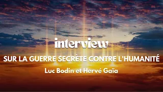 Interview de Luc Bodin par Hervé Gaïa - La Guerre Secrète contre l'Humanité