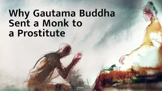 Why Gautama Buddha Sent a Monk to a Prostitute – Sadhguru