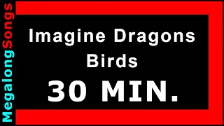 Imagine Dragons - Birds 🔴 [30 MINUTE LOOP] ✔️