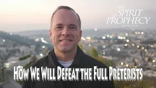 How We Will Defeat the Preterists