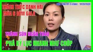 THÁCH THỨC DANH HÀI MÙA 6 ĐÊM GALA|THÁNH SÚN NGÂN THẢO ĐOẠT GIẢI 150 TRIỆU PHÁ KỶ LỤC NHANH NHƯ CHỚP